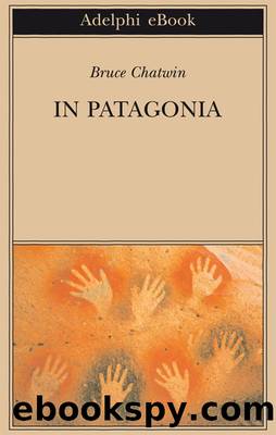 In Patagonia (Opere di Bruce Chatwin) (Italian Edition) by Bruce Chatwin